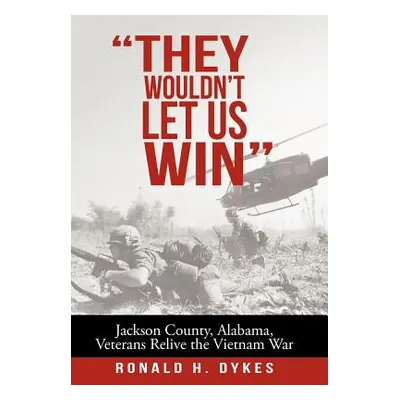 "They Wouldn't Let Us Win: Jackson County, Alabama, Veterans Relive the Vietnam War" - "" ("Dyke