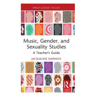 "Music, Gender, and Sexuality Studies: A Teacher's Guide" - "" ("Warwick Jacqueline")(Pevná vazb