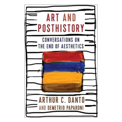 "Art and Posthistory: Conversations on the End of Aesthetics" - "" ("Danto Arthur C.")(Paperback