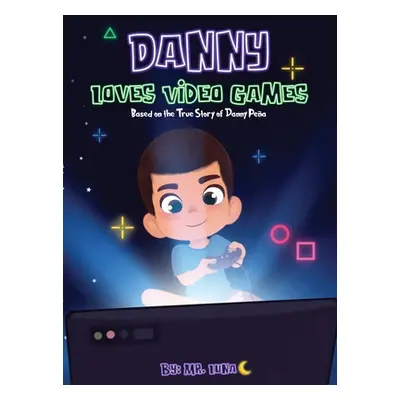 "Danny Loves Video Games: Based on the True Story of Danny Pea" - "" ("Luna")(Pevná vazba)