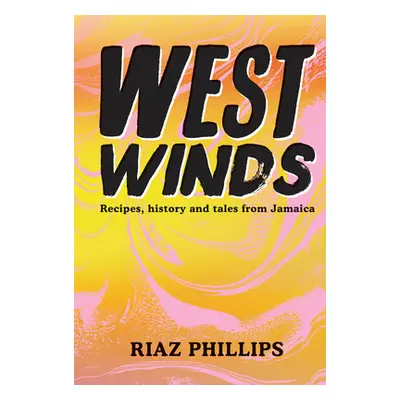 "West Winds: Recipes, History and Tales from Jamaica" - "" ("Phillips Riaz")(Pevná vazba)