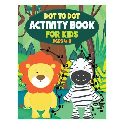 "Dot to Dot Activity Book for Kids: Connect the Dots and Coloring Fun for Kids Ages 4-8" - "" ("