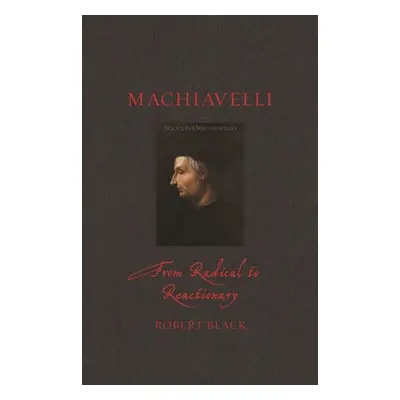 "Machiavelli: From Radical to Reactionary" - "" ("Black Robert")(Pevná vazba)