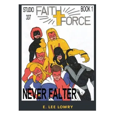 "Faith Force: Never Falter" - "" ("Lowry E. Lee")(Paperback)