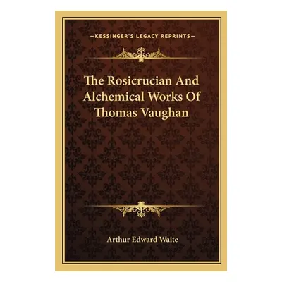 "The Rosicrucian and Alchemical Works of Thomas Vaughan" - "" ("Waite Arthur Edward")(Paperback)