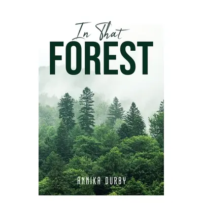 "In That Forest" - "" ("Annika Durby")(Paperback)