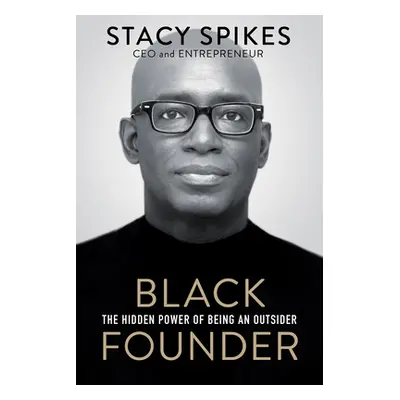 "Black Founder: The Hidden Power of Being an Outsider" - "" ("Spikes Stacy")(Pevná vazba)