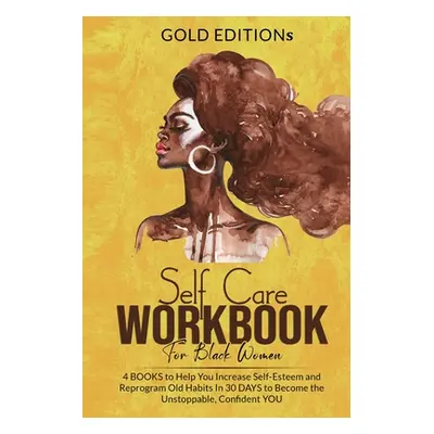 "Self-Care Workbook for Black Women: 4 BOOKS to Help You Increase Self-Esteem" - "" ("Editions G