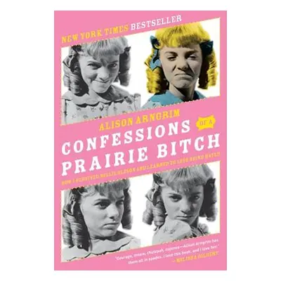 "Confessions of a Prairie Bitch: How I Survived Nellie Oleson and Learned to Love Being Hated" -