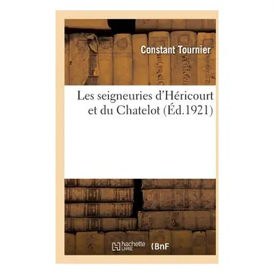 "Les Seigneuries d'Hricourt Et Du Chatelot" - "" ("Tournier Constant")(Paperback)