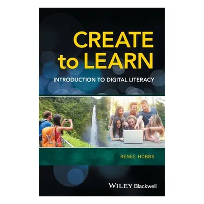 "Create to Learn: Introduction to Digital Literacy" - "" ("Hobbs Renee")(Paperback)