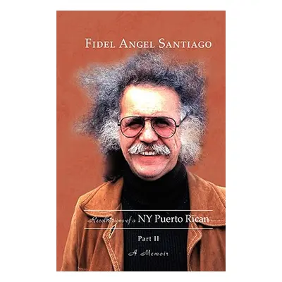 "Recollections of a NY Puerto Rican Part II" - "" ("Santiago Fidel Angel")(Paperback)