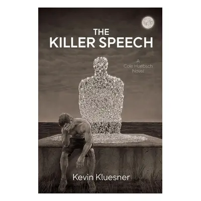 "The Killer Speech: A Cole Huebsch Novel" - "" ("Kluesner Kevin")(Paperback)