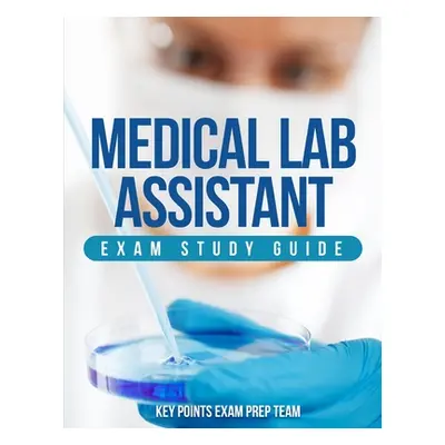 "Medical Lab Assistant Exam Study Guide" - "" ("Prep Team Key Points Exam")(Paperback)