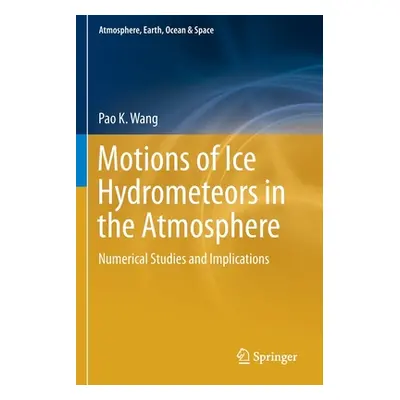 "Motions of Ice Hydrometeors in the Atmosphere: Numerical Studies and Implications" - "" ("Wang 