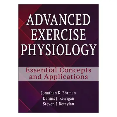 "Advanced Exercise Physiology: Essential Concepts and Applications" - "" ("Ehrman Jonathan K.")(