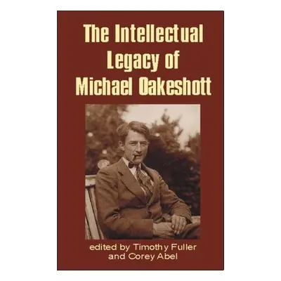 "Intellectual Legacy of Michael Oakeshott" - "" ("Fuller Timothy")(Pevná vazba)