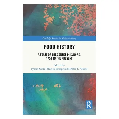 "Food History: A Feast of the Senses in Europe, 1750 to the Present" - "" ("Vabre Sylvie")(Paper