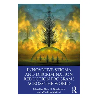 "Innovative Stigma and Discrimination Reduction Programs Across the World" - "" ("Nordstrom Alic