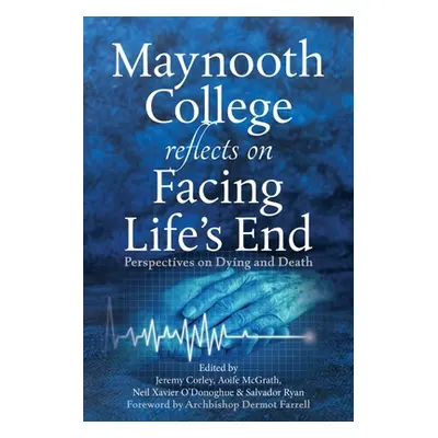 "Maynooth College Reflects on Facing Life's End: Perspectives on Dying and Death" - "" ("Corley 