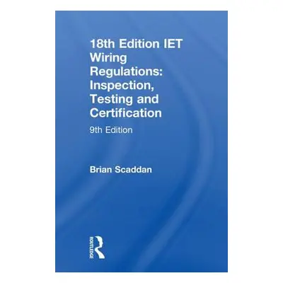 "Iet Wiring Regulations: Inspection, Testing and Certification: Inspection, Testing and Certific