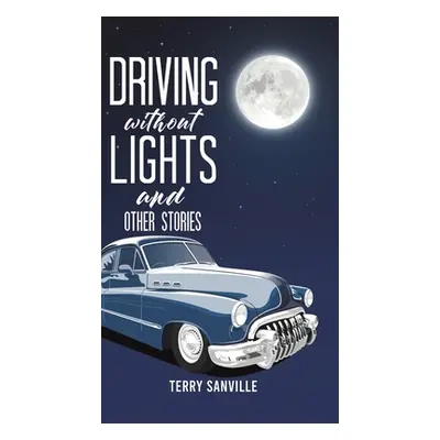 "Driving Without Lights and Other Stories" - "" ("Sanville Terry")(Pevná vazba)