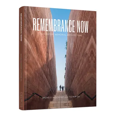 "Remembrance Now: 21st Century Memorial Architecture" - "" ("Woodger Michele")(Pevná vazba)