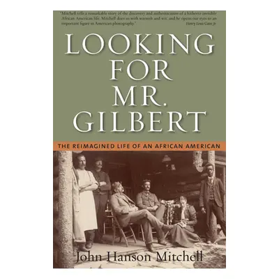 "Looking For Mr. Gilbert" - "The Reimagined Life of an African American" ("Mitchell John Hanson"