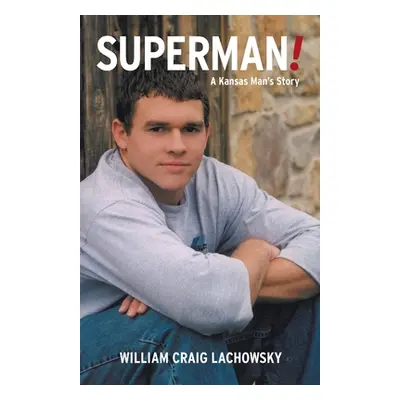 "Superman!: A Kansas Man's Story" - "" ("Lachowsky William Craig")(Paperback)