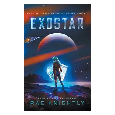 "Exostar (The Lost Space Treasure, Book 1)" - "" ("Knightly Rae")(Paperback)