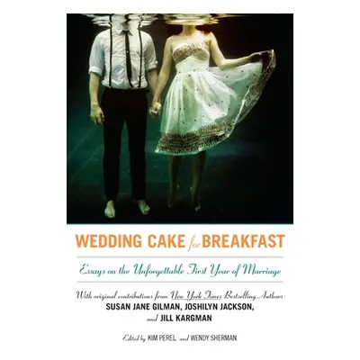 "Wedding Cake for Breakfast: Essays on the Unforgettable First Year of Marriage" - "" ("Perel Ki