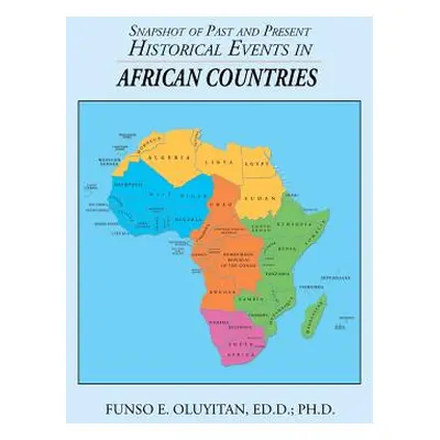 "Snapshot of Past and Present Historical Events in African Countries" - "" ("Oluyitan Ed D. Funs