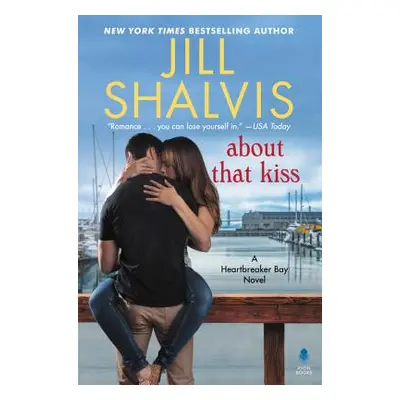 "About That Kiss: A Heartbreaker Bay Novel" - "" ("Shalvis Jill")(Pevná vazba)