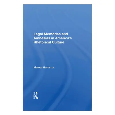 "Legal Memories and Amnesias in America's Rhetorical Culture" - "" ("Hasian Marouf Arif")(Paperb