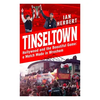 "Tinseltown: Hollywood and the Beautiful Game - A Match Made in Wrexham" - "" ("Herbert Ian")(Pe