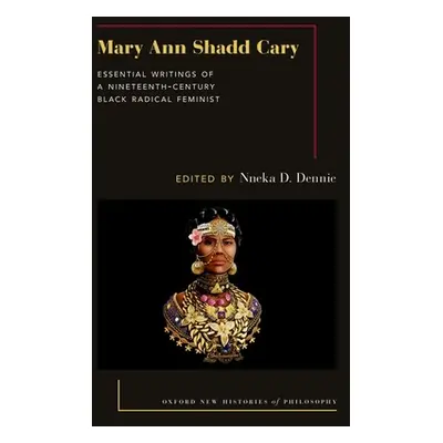 "Mary Ann Shadd Cary: Essential Writings of a Nineteenth-Century Black Radical Feminist" - "" ("