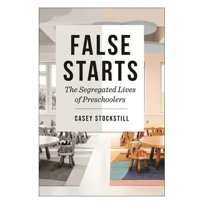 "False Starts: The Segregated Lives of Preschoolers" - "" ("Stockstill Casey")(Pevná vazba)