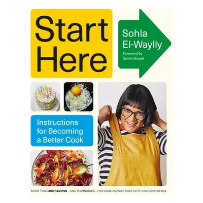 "Start Here: Instructions for Becoming a Better Cook: A Cookbook" - "" ("El-Waylly Sohla")(Pevná