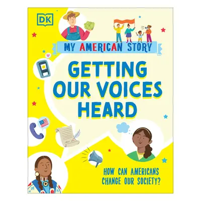 "Getting Our Voices Heard: How Can Americans Change Our Society?" - "" ("Dk")(Paperback)