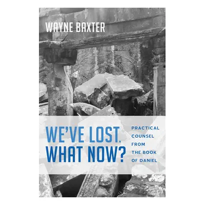 "We've Lost. What Now?" - "" ("Baxter Wayne")(Paperback)