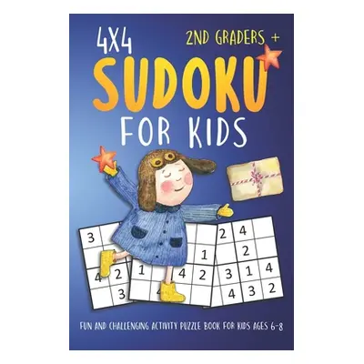 "Sudoku For 2nd Graders: 4x4 Fun And Challenging Activity Puzzle Book For Kids Ages 6-8" - "" ("