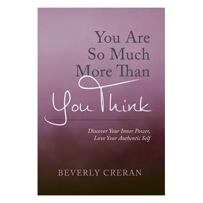 "You Are So Much More Than You Think: Discover Your Inner Power, Love Your Authentic Self" - "" 