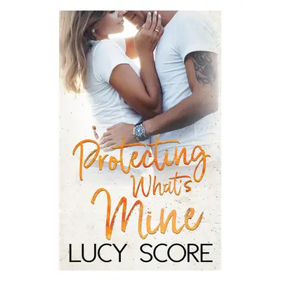 "Protecting What's Mine" - "" ("Score Lucy")(Paperback)