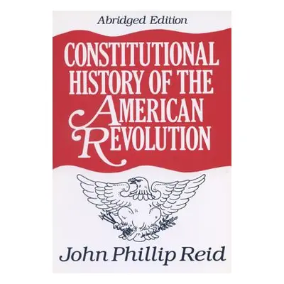 "Constitutional History of the American Revolution" - "" ("Reid John Phillip")(Paperback)