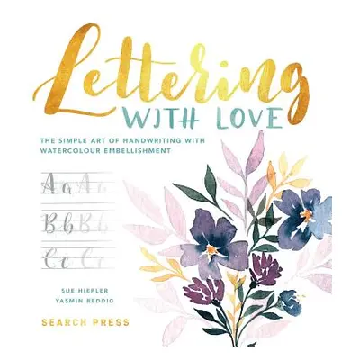 "Lettering with Love: The Simple Art of Handwriting with Watercolour Embellishment" - "" ("Hiepl