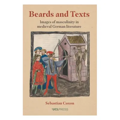 "Beards and Texts" - "Images of Masculinity in Medieval German Literature" ("Coxon Sebastian")(P