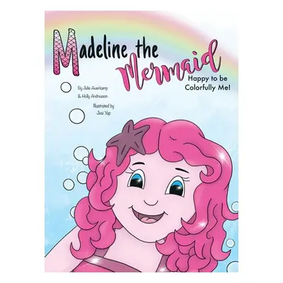 "Madeline the Mermaid - Happy to be Colorfully Me!" - "" ("Andreason Holly")(Pevná vazba)