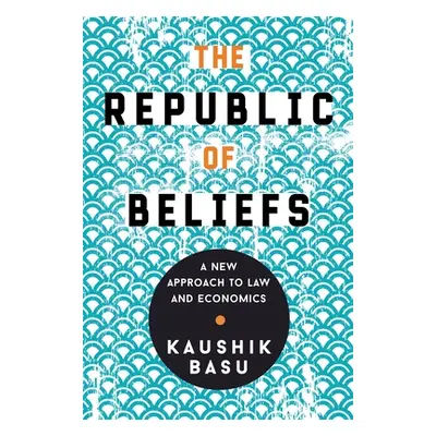 "The Republic of Beliefs: A New Approach to Law and Economics" - "" ("Basu Kaushik")(Paperback)