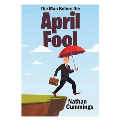 "The Man Before the April Fool" - "" ("Nathan Cummings")(Paperback)