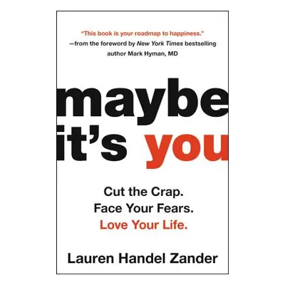 "Maybe It's You: Cut the Crap. Face Your Fears. Love Your Life." - "" ("Handel Zander Lauren")(P